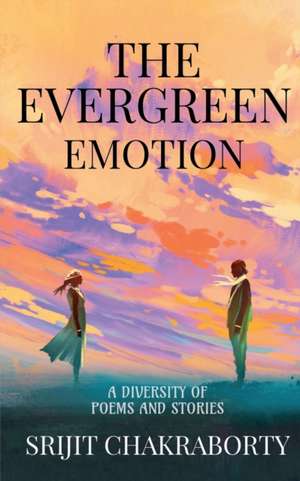 The Evergreen Emotion de Srijit Chakraborty