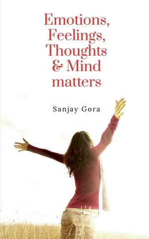 Emotions, Feelings, Thoughts & Mind matters de Sanjay Gora