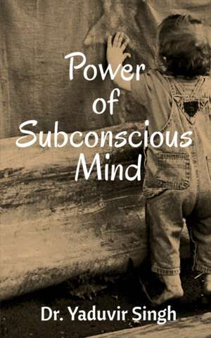 Power of Subconscious Mind de Yaduvir Singh