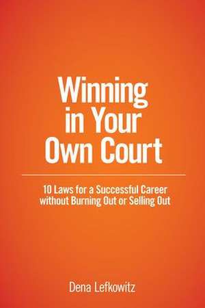 Winning in Your Own Court de Dena Lefkowitz