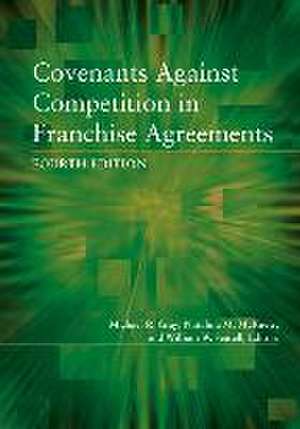 Covenants Against Competition in Franchise Agreements, Fourth Edition de Michael R Gray