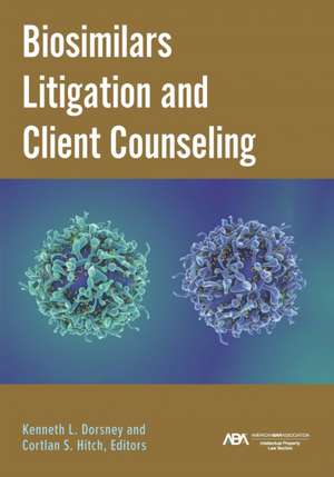 Biosimilars Litigation and Client Counseling de Kenneth Laurence Dorsney