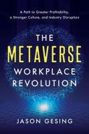 The Metaverse Workplace Revolution de Jason Gesing