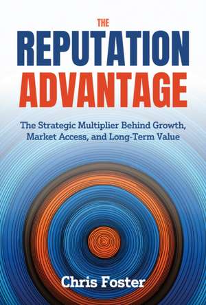 The Reputation Advantage de Chris Foster