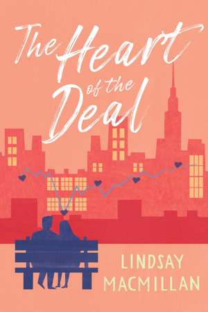 The Heart of the Deal: A Novel de Lindsay MacMillan