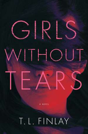 Girls Without Tears: A Novel de T. L. Finlay