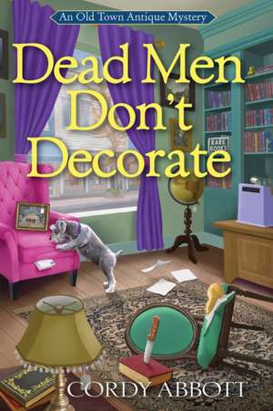 Dead Men Don't Decorate: An Old Town Antique Mystery #1 de Cordy Abbott