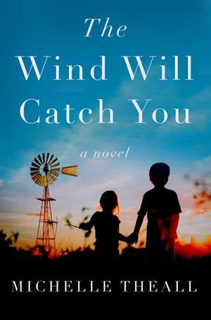 The Wind Will Catch You: A Novel de Michelle Theall