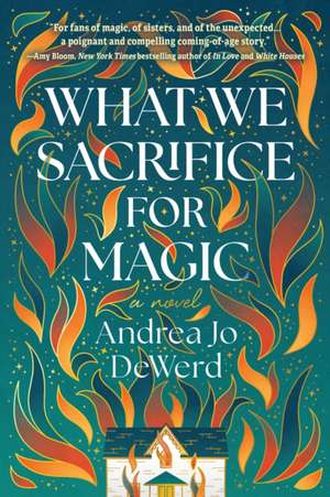 What We Sacrifice for Magic: A Novel de Andrea Jo Dewerd