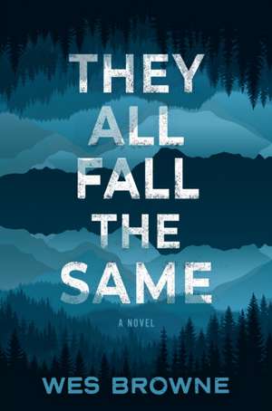 They All Fall the Same: A Novel de Wes Browne