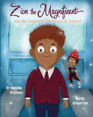 Zion the Magnificent and the Frightful First Day of School de Imeisha Williams