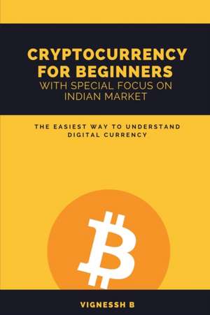 CRYPTOCURRENCY FOR BEGINNERS WITH SPECIAL FOCUS ON INDIAN MARKET de Vignessh B