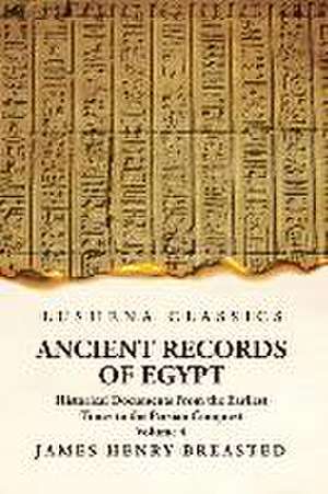 Ancient Records of Egypt Historical Documents From the Earliest Times to the Persian Conquest Volume 4 de James Henry Breasted