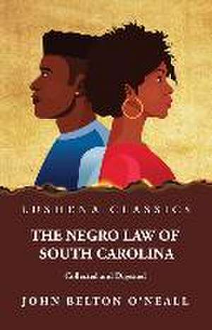 The Negro Law of South Carolina Collected and Digested de John Belton O'Neall