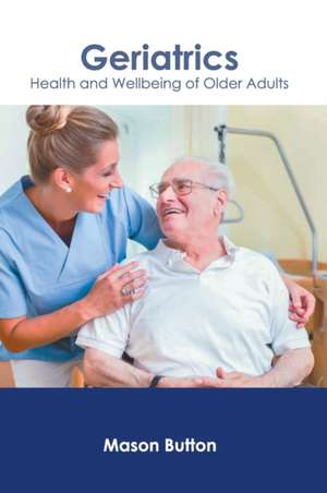 Geriatrics: Health and Wellbeing of Older Adults de Mason Button