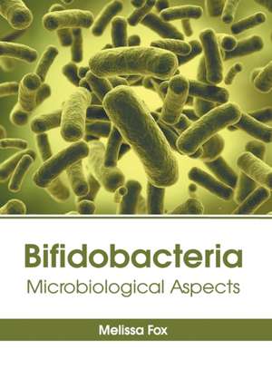 Bifidobacteria: Microbiological Aspects de Melissa Fox