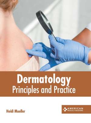 Dermatology: Principles and Practice de Heidi Mueller