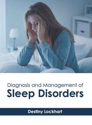 Diagnosis and Management of Sleep Disorders de Destiny Lockhart