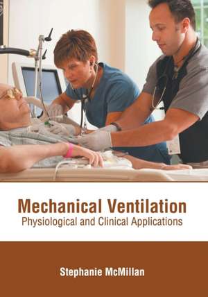 Mechanical Ventilation: Physiological and Clinical Applications de Stephanie McMillan