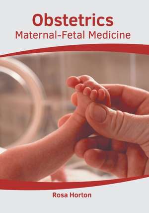 Obstetrics: Maternal-Fetal Medicine de Rosa Horton