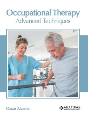 Occupational Therapy: Advanced Techniques de Oscar Alvarez