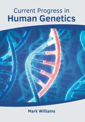 Current Progress in Human Genetics de Mark Williams