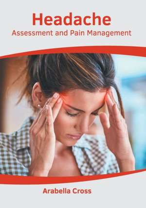 Headache: Assessment and Pain Management de Arabella Cross