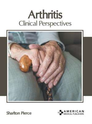 Arthritis: Clinical Perspectives de Sharlton Pierce