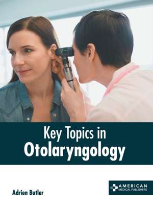 Key Topics in Otolaryngology de Adrien Butler