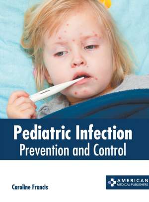 Pediatric Infection: Prevention and Control de Caroline Francis