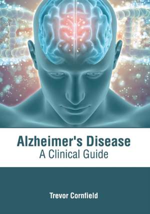 Alzheimer's Disease: A Clinical Guide de Trevor Cornfield