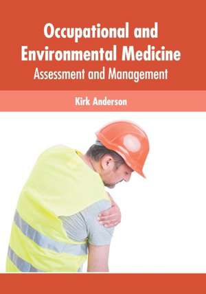 Occupational and Environmental Medicine: Assessment and Management de Kirk Anderson