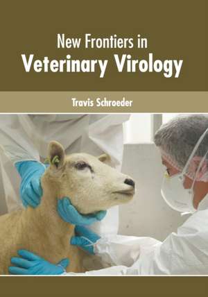 New Frontiers in Veterinary Virology de Travis Schroeder