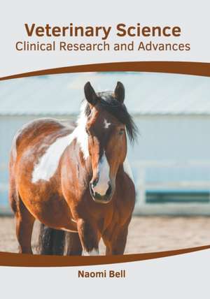 Veterinary Science: Clinical Research and Advances de Naomi Bell