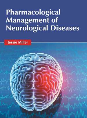 Pharmacological Management of Neurological Diseases de Jessie Miller