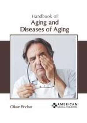 Handbook of Aging and Diseases of Aging de Oliver Fincher