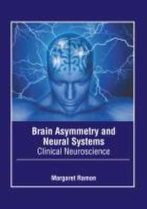 Brain Asymmetry and Neural Systems: Clinical Neuroscience de Margaret Ramon