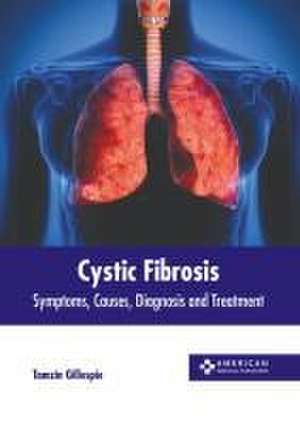 Cystic Fibrosis: Symptoms, Causes, Diagnosis and Treatment de Tamzin Gillespie