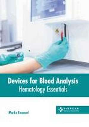 Devices for Blood Analysis: Hematology Essentials de Marko Emanuel