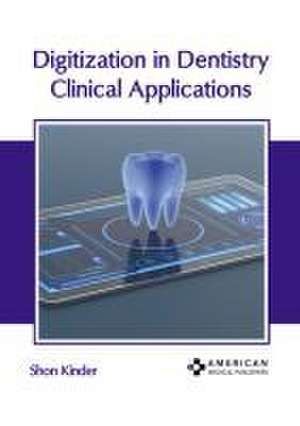 Digitization in Dentistry: Clinical Applications de Shon Kinder