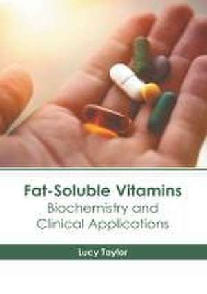 Fat-Soluble Vitamins: Biochemistry and Clinical Applications de Lucy Taylor