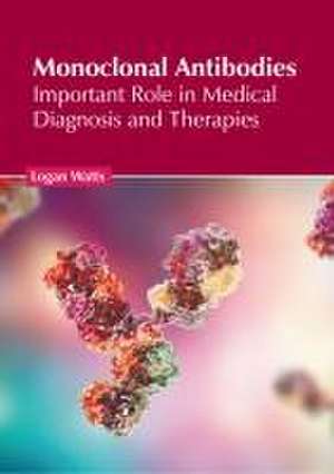 Monoclonal Antibodies: Important Role in Medical Diagnosis and Therapies de Logan Watts