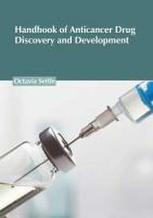 Handbook of Anticancer Drug Discovery and Development de Octavia Settle