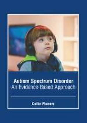 Autism Spectrum Disorder: An Evidence-Based Approach de Collin Flowers