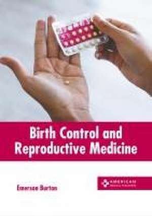 Birth Control and Reproductive Medicine de Emerson Burton