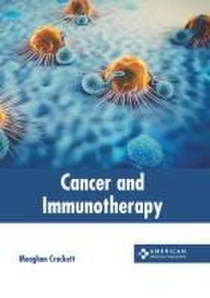 Cancer and Immunotherapy de Meaghan Crockett