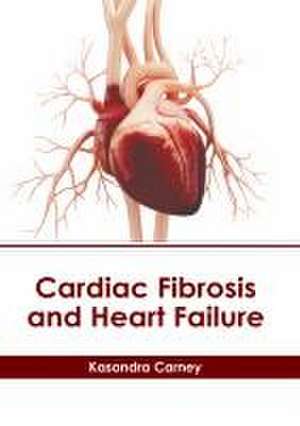 Cardiac Fibrosis and Heart Failure de Kasandra Carney