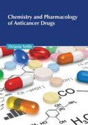 Chemistry and Pharmacology of Anticancer Drugs de Octavia Settle