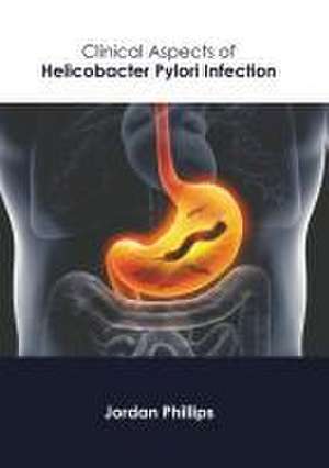 Clinical Aspects of Helicobacter Pylori Infection de Jordan Phillips