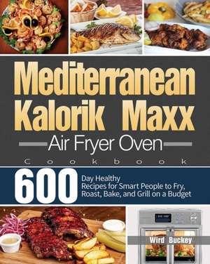 Mediterranean Kalorik Maxx Air Fryer Oven Cookbook de Wird Buckey